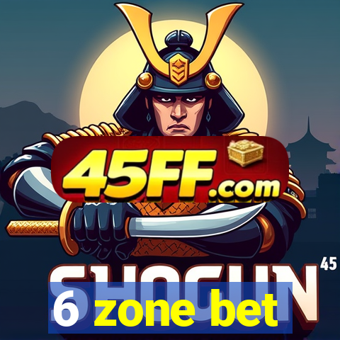 6 zone bet